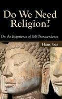 Hans Joas - Do We Need Religion?: On the Experience of Self-transcendence - 9781594514388 - V9781594514388