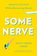 Patty Chang Anker - Some Nerve: Lessons Learned While Becoming Brave - 9781594632846 - V9781594632846