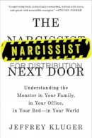 Jeffrey Kluger - The Narcissist Next Door. Understanding the Monster in Your Family, in Your Office, in Your Bed - in Your World.  - 9781594633911 - V9781594633911