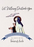 John J. Kirvan (Ed.) - Let Nothing Disturb You: Teresa of Avila - 9781594711527 - V9781594711527