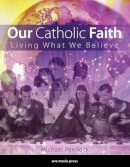 Michael Pennock - Our Catholic Faith Student: Living What We Believe - 9781594712661 - V9781594712661