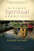 Michael Hansen - The First Spiritual Exercises. Four Guided Retreats.  - 9781594713781 - V9781594713781