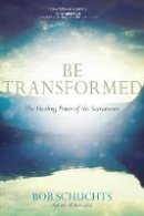 Bob Schuchts - Be Transformed: The Healing Power of the Sacraments - 9781594716812 - V9781594716812