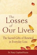 Nancy Copeland-Payton - The Losses of Our Lives: The Sacred Gifts of Renewal in Everyday Loss - 9781594733079 - V9781594733079