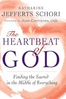 Schori Katharine Jefferts - The Heartbeat of God. Finding the Sacred in the Middle of Everything.  - 9781594735899 - V9781594735899