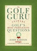 John Barton - The Golf Guru. Answers to Golf 's Most Perplexing Questions.  - 9781594743221 - V9781594743221