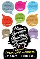 Carol Leifer - How to Succeed in Business without Really Crying - 9781594746772 - V9781594746772