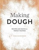 Russell Van Kraayenburg - Making Dough: Recipes and Ratios for Perfect Pastries - 9781594748189 - V9781594748189