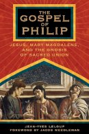 Jean-Yves Leloup - The Gospel of Philip: Jesus, Mary Magdalene and the Gnosis of Sacred Union. - 9781594770227 - V9781594770227