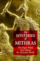 Payam Nabarz - The Mysteries of Mithras: The Pagan Belief That Shaped the Christian World - 9781594770272 - V9781594770272