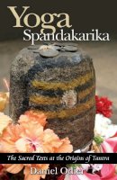 Daniel Odier - Yoga Spandakarika: The Sacred Texts at the Origins of Tantra - 9781594770517 - V9781594770517