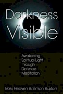 Simon Buxton - Darkness Visible: Awakening Spiritual Light Through Darkness Meditation - 9781594770616 - V9781594770616