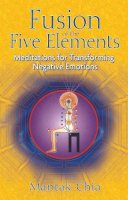 Mantak Chia - Fusion of the Five Elements: Meditations for Transforming Negative Emotions - 9781594771033 - V9781594771033