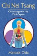 Mantak Chia - Chi Nei Tsang: Chi Massage for the Vital Organs - 9781594771057 - V9781594771057