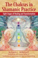 Susan Wright - The Chakras in Shamanic Practice: Eight Stages of Healing and Transformation - 9781594771842 - V9781594771842