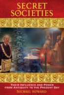 Michael Howard - Secret Societies: Their Influence and Power from Antiquity to the Present Day - 9781594772030 - V9781594772030