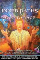 Rick Strassman - Inner Paths to Outer Space: Journeys to Alien Worlds through Psychedelics and Other Spiritual Technologies - 9781594772245 - V9781594772245