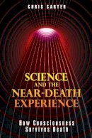 Chris Carter - Science and the Near-Death Experience: How Consciousness Survives Death - 9781594773563 - V9781594773563