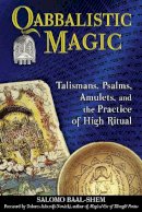 Salomo Baal-Shem - Qabbalistic Magic: Talismans, Psalms, Amulets, and the Practice of High Ritual - 9781594773587 - V9781594773587