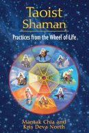 Mantak Chia - Taoist Shaman: Practices from the Wheel of Life - 9781594773655 - V9781594773655