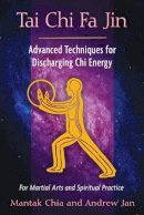 Mantak Chia - Tai Chi Fa Jin: Advanced Techniques for Discharging Chi Energy - 9781594774287 - V9781594774287