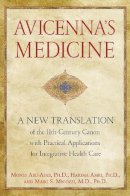 Mones Abu-Asab - Avicenna´S Medicine: A New Translation of the 11th-Century Canon with Practical Applications for Integrative Health Care - 9781594774324 - V9781594774324