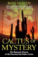 Ross Heaven - Cactus of Mystery: The Shamanic Powers of the Peruvian San Pedro Cactus - 9781594774911 - V9781594774911