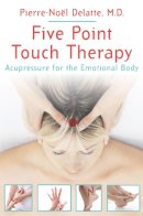 Pierre-Noël Delatte - Five Point Touch Therapy: Acupressure for the Emotional Body - 9781594774959 - V9781594774959