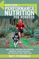 Matt Fitzgerald - Runner´s World Performance Nutrition for Runners: How to Fuel Your Body for Stronger Workouts, Faster Recovery, and Your Best Race Times Ever - 9781594862182 - V9781594862182