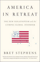Bret Stephens - America in Retreat: The New Isolationism and the Coming Global Disorder - 9781595231215 - V9781595231215