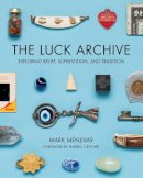 Mark Menjivar - The Luck Archive: Exploring Belief, Superstition, and Tradition - 9781595342492 - V9781595342492