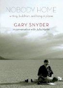 Gary Snyder - Nobody Home: Writing, Buddhism, and Living in Places - 9781595342515 - V9781595342515