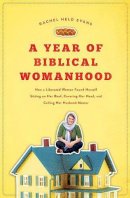 Rachel Held Evans - A Year of Biblical Womanhood: How a Liberated Woman Found Herself Sitting on Her Roof, Covering Her Head, and Calling Her Husband ´Master´ - 9781595553676 - V9781595553676