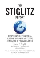 Joseph Stiglitz - The Stiglitz Report: Reforming the International Monetary and Financial Systems in the Wake of the Global Crisis - 9781595585202 - V9781595585202