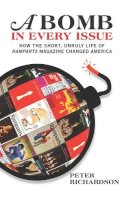 Peter Richardson - A Bomb in Every Issue: How the Short, Unruly Life of Ramparts Magazine Changed America - 9781595585462 - V9781595585462