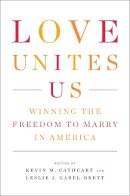 Leslie J Gabel-Brett Kevin M Cathcart - Love Unites Us: Winning the Freedom to Marry in America - 9781595585509 - V9781595585509