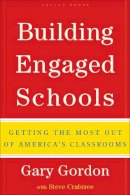 Gary Gordon - Building Engaged Schools: Getting the Most Out of America´s Classrooms - 9781595620101 - V9781595620101