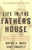 Mack, Wayne A; Swavely, Dave - Life in the Father's House - 9781596380349 - V9781596380349