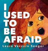 Laura Vaccaro Seeger - I Used to Be Afraid - 9781596436312 - V9781596436312