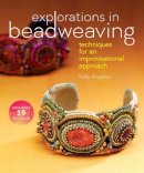 Kelly Angeley - Explorations in Beadweaving: Techniques for an Improvisational Approach - 9781596687240 - V9781596687240