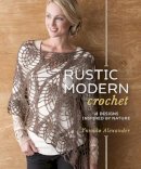 Yumiko Alexander - Rustic Modern Crochet: 18 Designs Inspired by Nature - 9781596687363 - V9781596687363