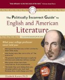 Elizabeth Kantor - The Politically Incorrect Guide to English and American Literature - 9781596980112 - V9781596980112