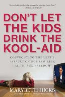 Marybeth Hicks - Don't Let the Kids Drink the Kool-Aid - 9781596981515 - V9781596981515