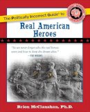 Brion T. McClanahan - The Politically Incorrect Guide to Real American Heroes - 9781596983205 - V9781596983205