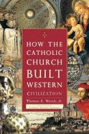 Woods, Thomas E., Jr.; Canizares, Antonio, Cardinal - How the Catholic Church Built Western Civilization - 9781596983281 - V9781596983281