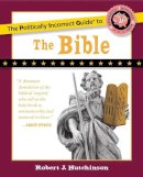 Robert J. Hutchinson - The Politically Incorrect Guide to the Bible (The Politically Incorrect Guides) - 9781596985209 - V9781596985209