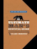 Frank Miniter - The Ultimate Man's Survival Guide. Rediscovering the Lost Art of Manhood.  - 9781596985704 - V9781596985704