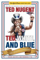 Ted Nugent - Ted, White, and Blue - 9781596986053 - V9781596986053