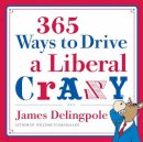 James Delingpole - 365 Ways to Drive a Liberal Crazy - 9781596986428 - V9781596986428