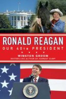 Winston Groom - Ronald Reagan Our 40th President - 9781596987951 - V9781596987951